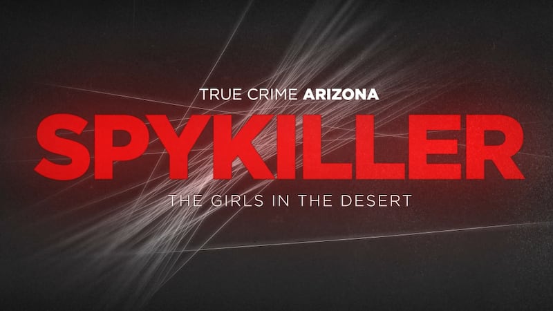 True Crime Arizona Presents SpyKiller: Girls in the Desert