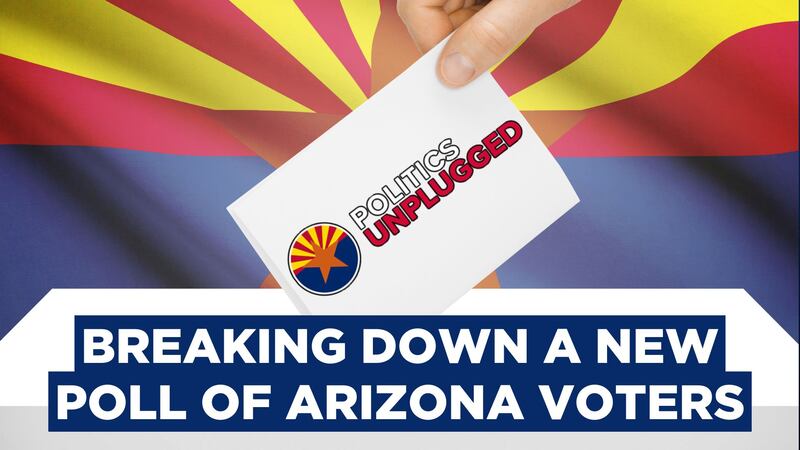 Politics Unplugged Podcast: Breaking down a new poll of Arizona voters