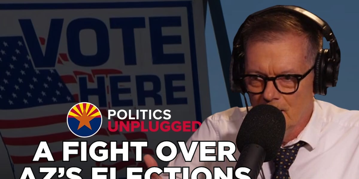 Politics Unplugged Podcast: A battle is brewing over Arizona's elections